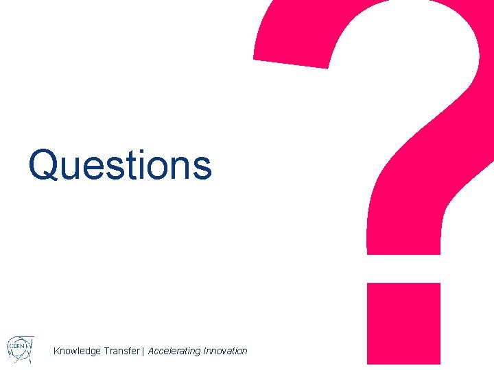 Questions ? Knowledge Transfer | Accelerating Innovation V. Nilsen 