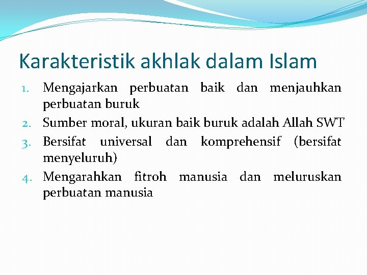 Karakteristik akhlak dalam Islam Mengajarkan perbuatan baik dan menjauhkan perbuatan buruk 2. Sumber moral,