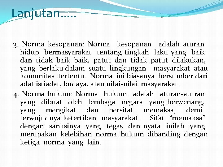 Lanjutan…. . 3. Norma kesopanan: Norma kesopanan adalah aturan hidup bermasyarakat tentang tingkah laku