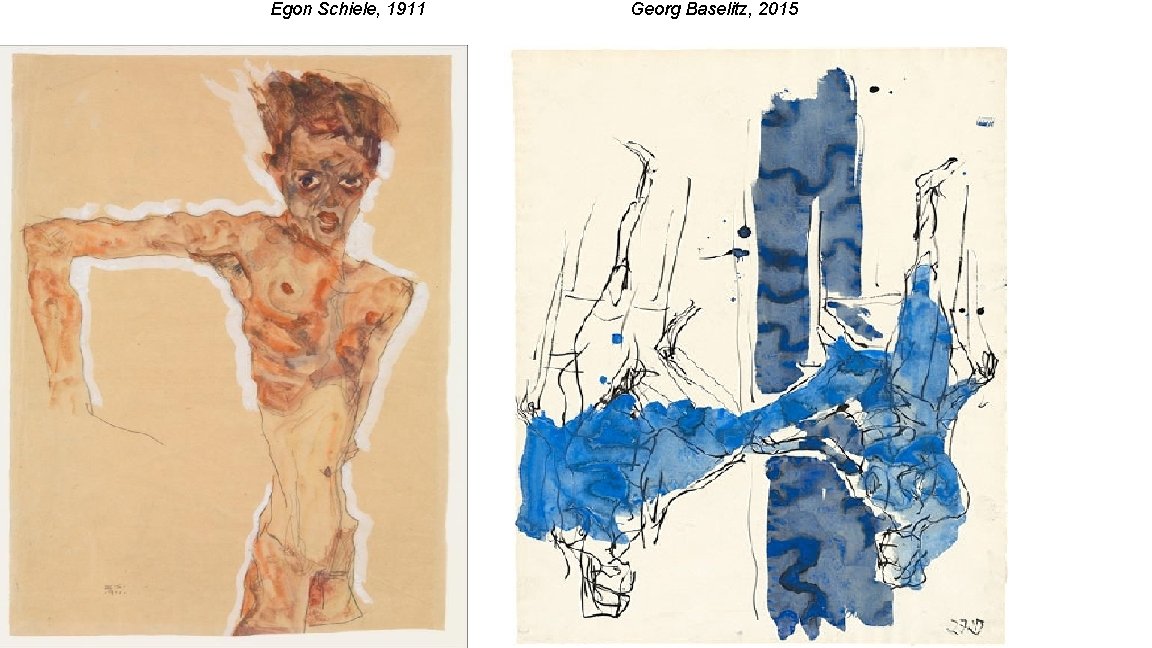 Egon Schiele, 1911 Georg Baselitz, 2015 