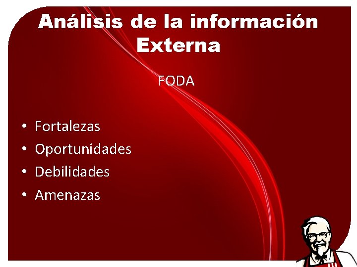 Análisis de la información Externa FODA • • Fortalezas Oportunidades Debilidades Amenazas 