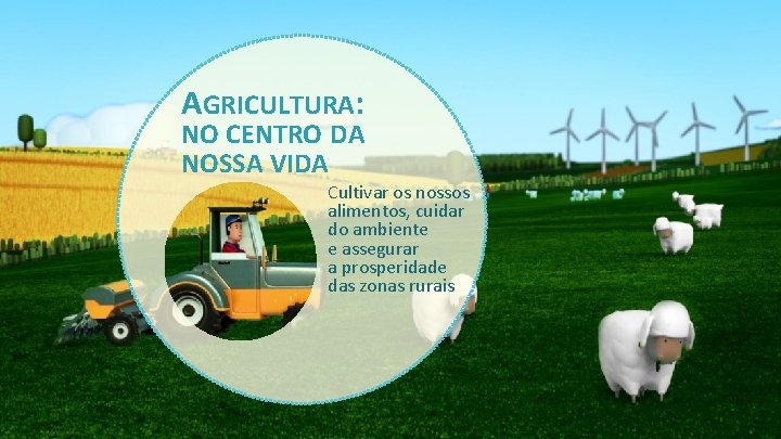 AGRICULTURA: NO CENTRO DA NOSSA VIDA Cultivar os nossos alimentos, cuidar do ambiente e