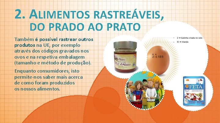 2. ALIMENTOS RASTREÁVEIS, DO PRADO AO PRATO Também é possível rastrear outros produtos na