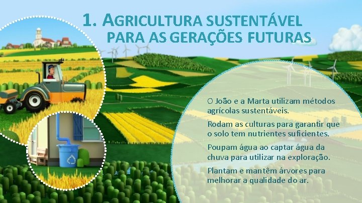 1. AGRICULTURA SUSTENTÁVEL PARA AS GERAÇÕES FUTURAS O João e a Marta utilizam métodos