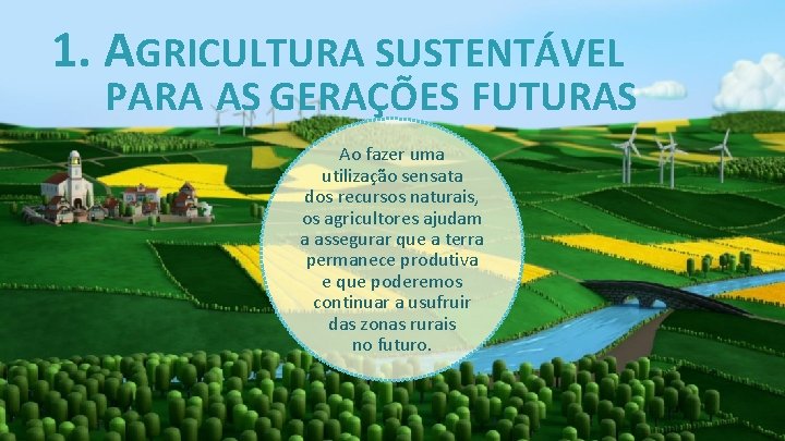 1. AGRICULTURA SUSTENTÁVEL PARA AS GERAÇÕES FUTURAS Ao fazer uma utilização sensata dos recursos