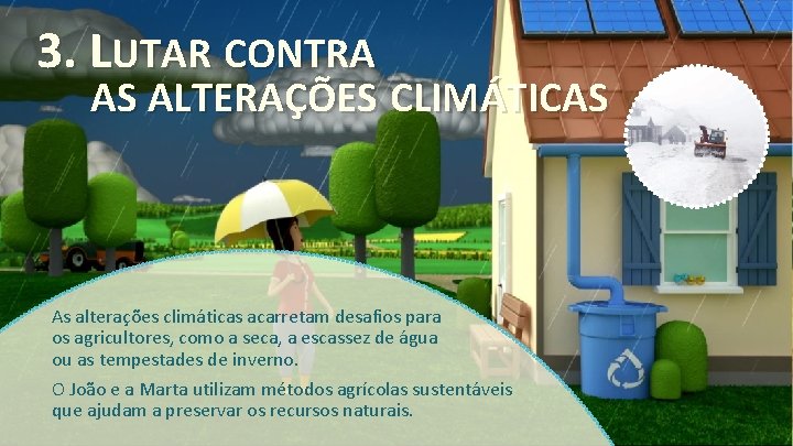 3. LUTAR CONTRA AS ALTERAÇÕES CLIMÁTICAS As alterações climáticas acarretam desafios para os agricultores,