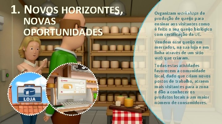 1. NOVOS HORIZONTES, NOVAS OPORTUNIDADES Organizam workshops de produção de queijo para ensinar aos