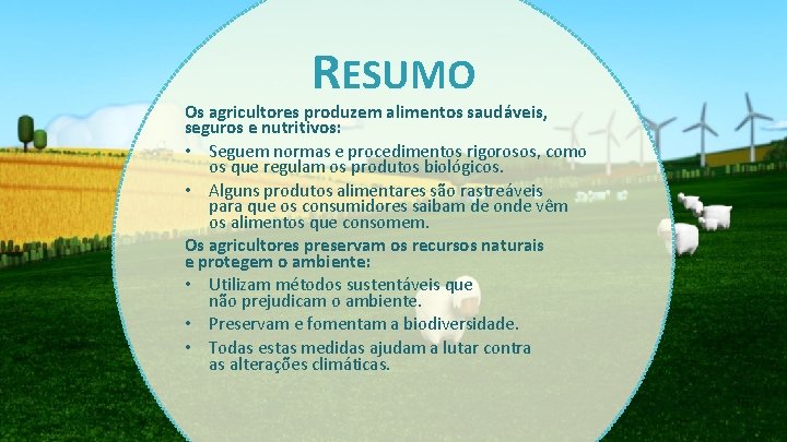 RESUMO Os agricultores produzem alimentos saudáveis, seguros e nutritivos: • Seguem normas e procedimentos