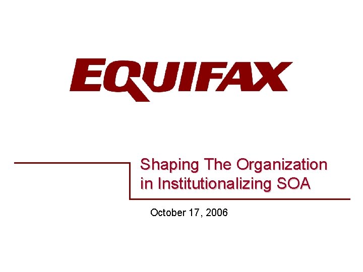 Shaping The Organization in Institutionalizing SOA October 17, 2006 