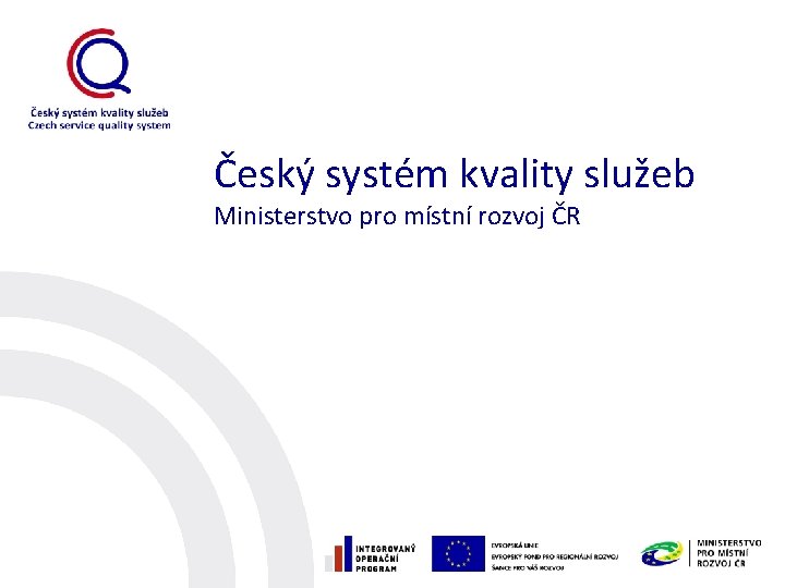 Český systém kvality služeb Ministerstvo pro místní rozvoj ČR 