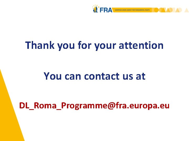 Thank you for your attention You can contact us at DL_Roma_Programme@fra. europa. eu 