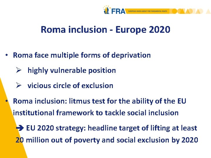 Roma inclusion - Europe 2020 • Roma face multiple forms of deprivation Ø highly