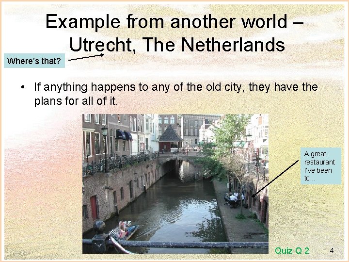 Example from another world – Utrecht, The Netherlands Where’s that? • If anything happens