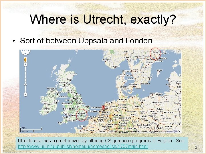 Where is Utrecht, exactly? • Sort of between Uppsala and London… Utrecht also has