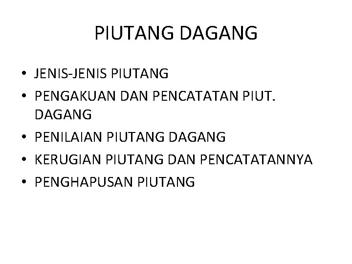 PIUTANG DAGANG • JENIS-JENIS PIUTANG • PENGAKUAN DAN PENCATATAN PIUT. DAGANG • PENILAIAN PIUTANG