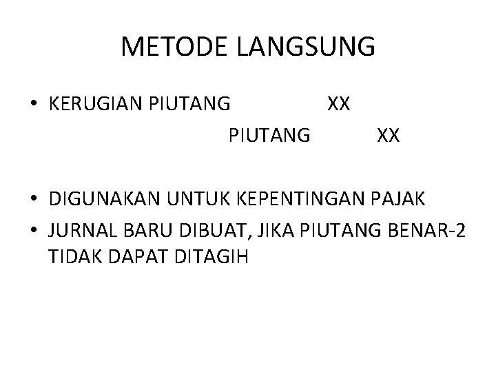 METODE LANGSUNG • KERUGIAN PIUTANG XX • DIGUNAKAN UNTUK KEPENTINGAN PAJAK • JURNAL BARU