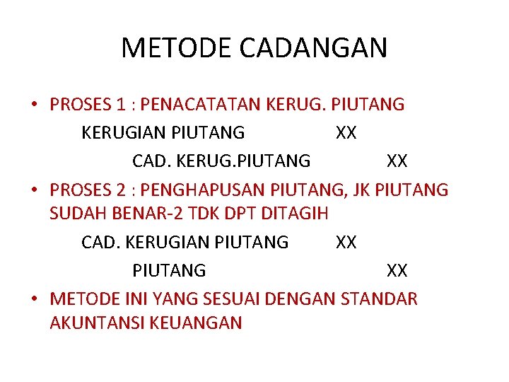 METODE CADANGAN • PROSES 1 : PENACATATAN KERUG. PIUTANG KERUGIAN PIUTANG XX CAD. KERUG.