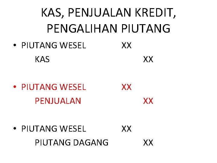 KAS, PENJUALAN KREDIT, PENGALIHAN PIUTANG • PIUTANG WESEL KAS XX • PIUTANG WESEL PENJUALAN