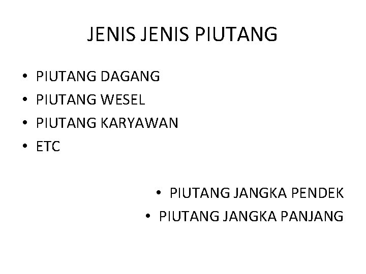 JENIS PIUTANG • • PIUTANG DAGANG PIUTANG WESEL PIUTANG KARYAWAN ETC • PIUTANG JANGKA