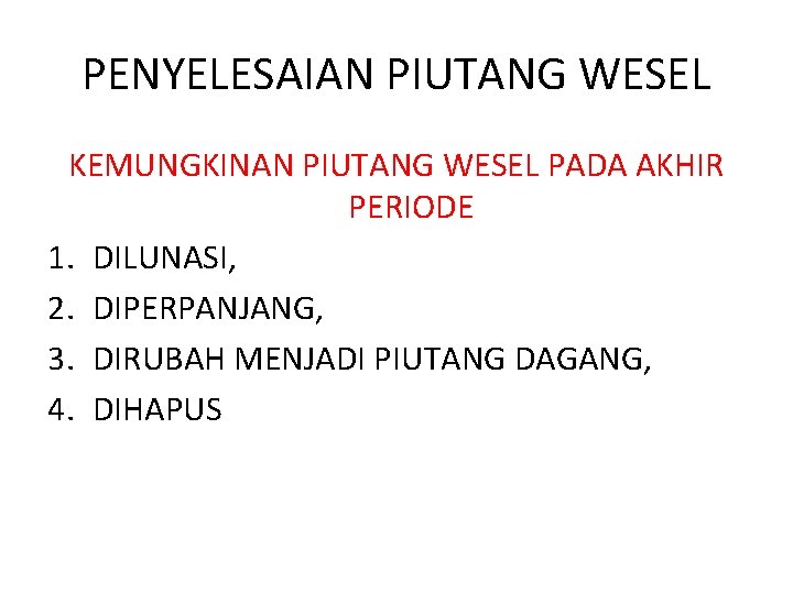 PENYELESAIAN PIUTANG WESEL KEMUNGKINAN PIUTANG WESEL PADA AKHIR PERIODE 1. DILUNASI, 2. DIPERPANJANG, 3.