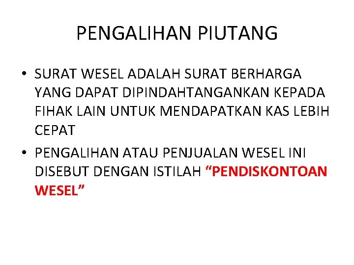 PENGALIHAN PIUTANG • SURAT WESEL ADALAH SURAT BERHARGA YANG DAPAT DIPINDAHTANGANKAN KEPADA FIHAK LAIN