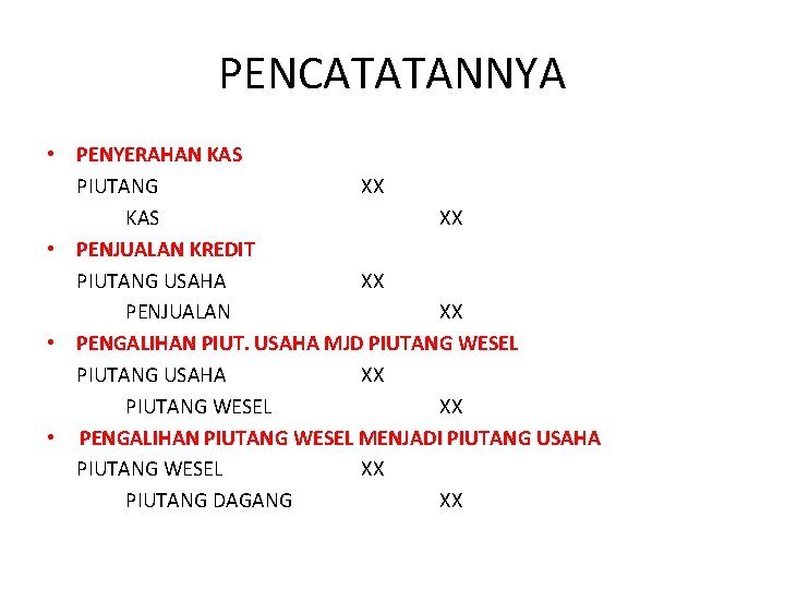 PENCATATANNYA • PENYERAHAN KAS PIUTANG XX KAS XX • PENJUALAN KREDIT PIUTANG USAHA XX