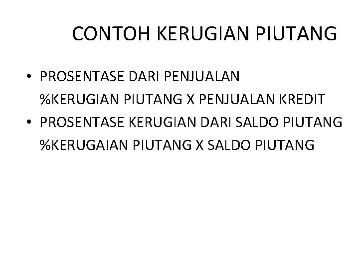 CONTOH KERUGIAN PIUTANG • PROSENTASE DARI PENJUALAN %KERUGIAN PIUTANG X PENJUALAN KREDIT • PROSENTASE