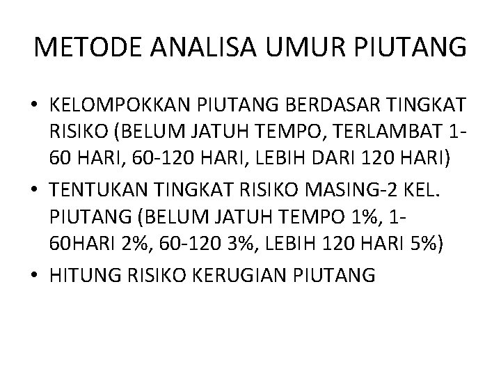 METODE ANALISA UMUR PIUTANG • KELOMPOKKAN PIUTANG BERDASAR TINGKAT RISIKO (BELUM JATUH TEMPO, TERLAMBAT