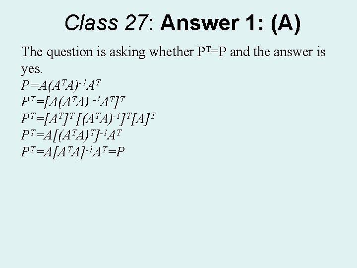 Class 27: Answer 1: (A) The question is asking whether PT=P and the answer