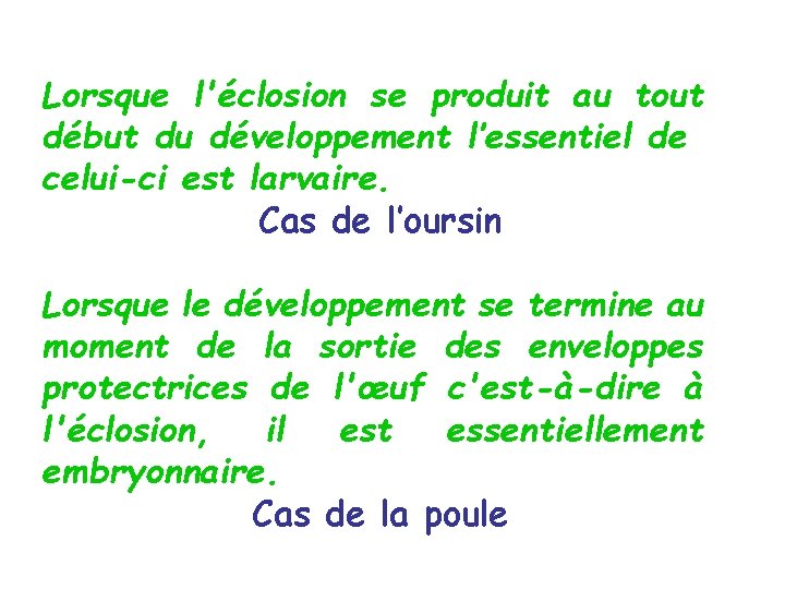 Lorsque l'éclosion se produit au tout début du développement l’essentiel de celui-ci est larvaire. Lorsque l'éclosion se produit au tout début du développement l’essentiel de celui-ci est larvaire.