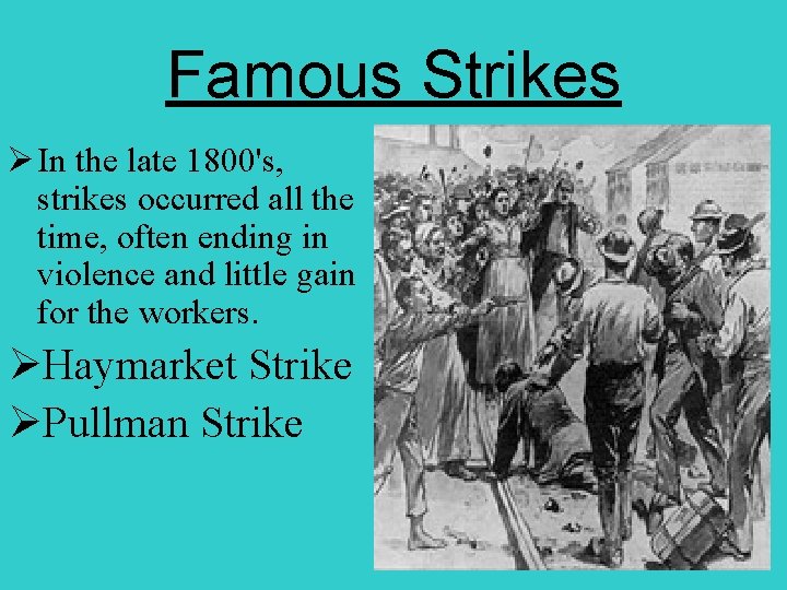 Famous Strikes Ø In the late 1800's, strikes occurred all the time, often ending
