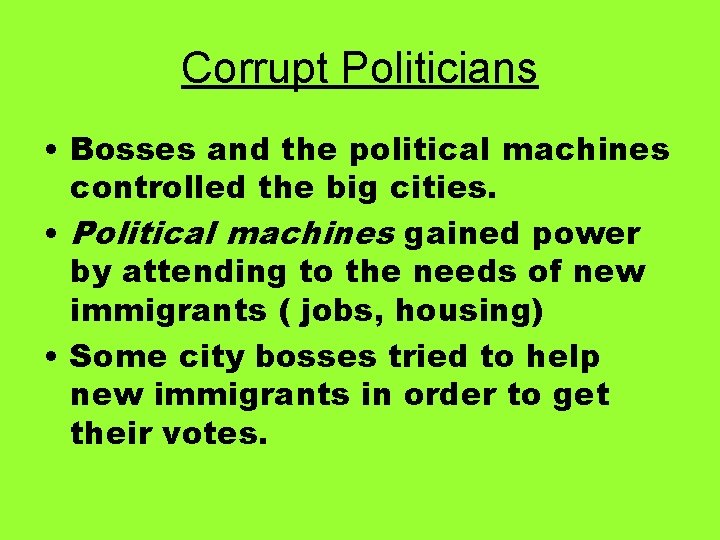 Corrupt Politicians • Bosses and the political machines controlled the big cities. • Political