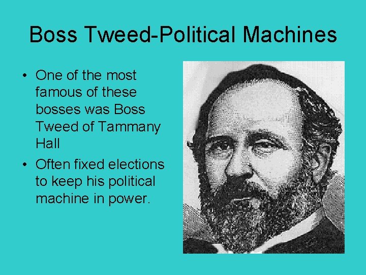 Boss Tweed-Political Machines • One of the most famous of these bosses was Boss