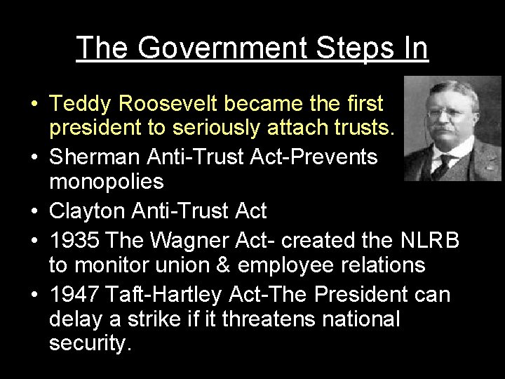 The Government Steps In • Teddy Roosevelt became the first president to seriously attach