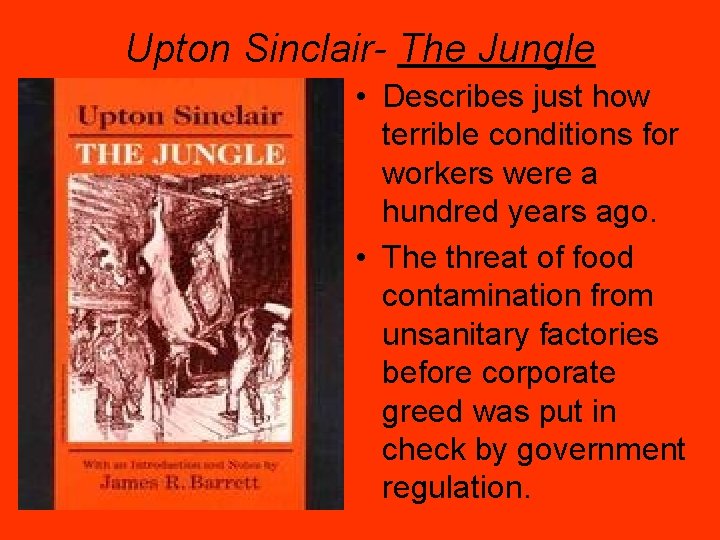 Upton Sinclair- The Jungle • Describes just how terrible conditions for workers were a