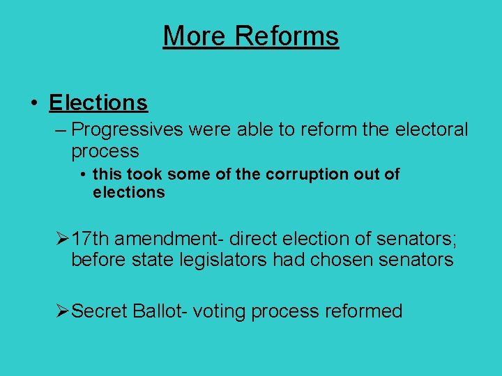More Reforms • Elections – Progressives were able to reform the electoral process •