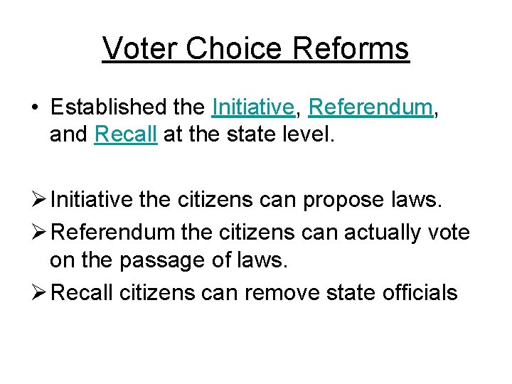 Voter Choice Reforms • Established the Initiative, Referendum, and Recall at the state level.