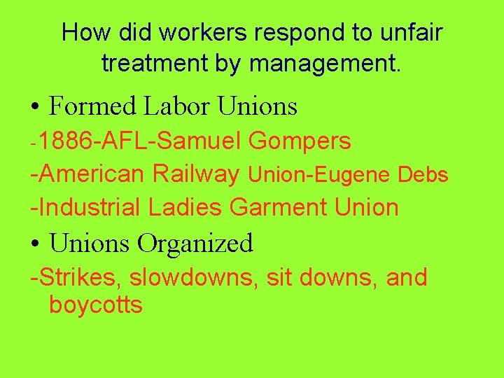 How did workers respond to unfair treatment by management. • Formed Labor Unions -1886