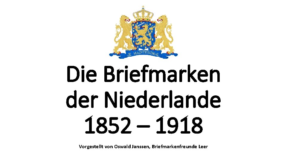 Die Briefmarken der Niederlande 1852 – 1918 Vorgestellt von Oswald Janssen, Briefmarkenfreunde Leer 