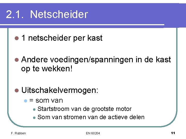 2. 1. Netscheider l 1 netscheider per kast l Andere voedingen/spanningen in de kast 2. 1. Netscheider l 1 netscheider per kast l Andere voedingen/spanningen in de kast