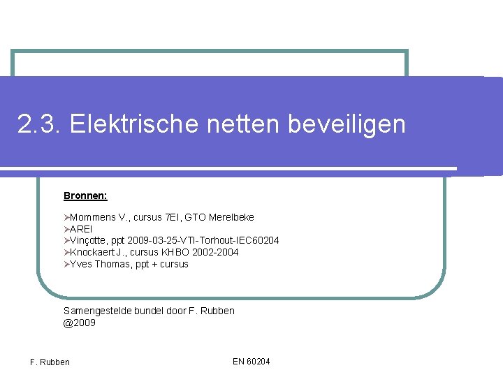 2. 3. Elektrische netten beveiligen Bronnen: ØMommens V. , cursus 7 EI, GTO Merelbeke 2. 3. Elektrische netten beveiligen Bronnen: ØMommens V. , cursus 7 EI, GTO Merelbeke