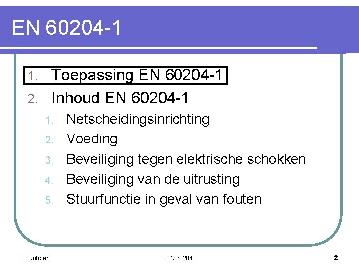 EN 60204 -1 Toepassing EN 60204 -1 2. Inhoud EN 60204 -1 1. 2. EN 60204 -1 Toepassing EN 60204 -1 2. Inhoud EN 60204 -1 1. 2.