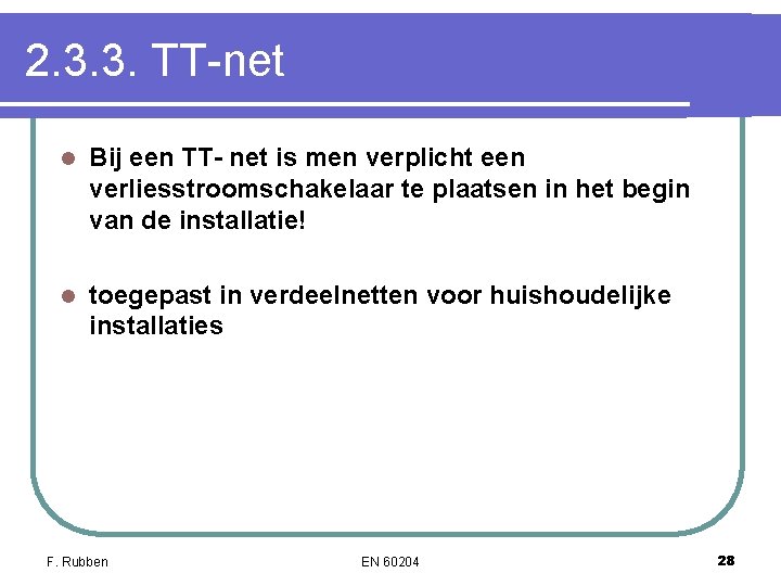 2. 3. 3. TT-net l Bij een TT- net is men verplicht een verliesstroomschakelaar 2. 3. 3. TT-net l Bij een TT- net is men verplicht een verliesstroomschakelaar