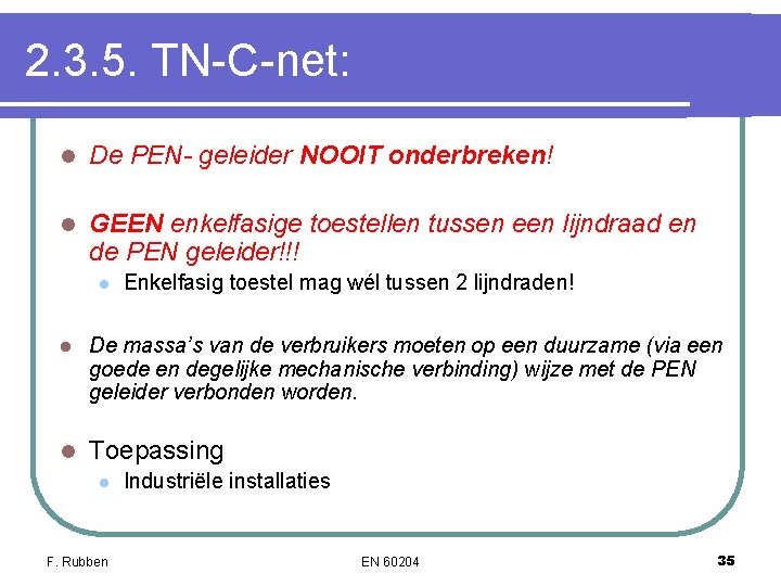 2. 3. 5. TN-C-net: l De PEN- geleider NOOIT onderbreken! l GEEN enkelfasige toestellen 2. 3. 5. TN-C-net: l De PEN- geleider NOOIT onderbreken! l GEEN enkelfasige toestellen