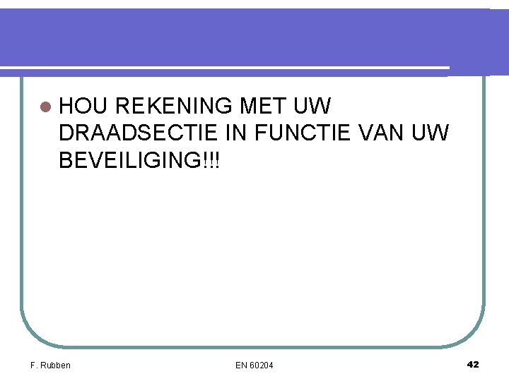 l HOU REKENING MET UW DRAADSECTIE IN FUNCTIE VAN UW BEVEILIGING!!! F. Rubben EN l HOU REKENING MET UW DRAADSECTIE IN FUNCTIE VAN UW BEVEILIGING!!! F. Rubben EN