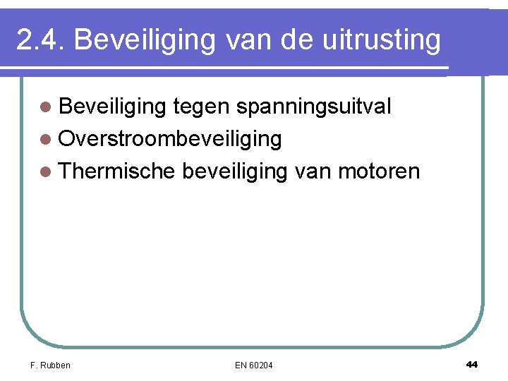 2. 4. Beveiliging van de uitrusting l Beveiliging tegen spanningsuitval l Overstroombeveiliging l Thermische 2. 4. Beveiliging van de uitrusting l Beveiliging tegen spanningsuitval l Overstroombeveiliging l Thermische