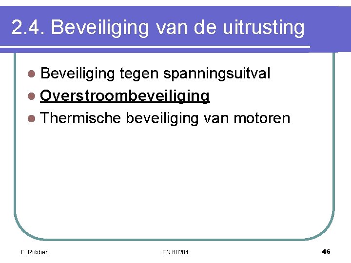 2. 4. Beveiliging van de uitrusting l Beveiliging tegen spanningsuitval l Overstroombeveiliging l Thermische 2. 4. Beveiliging van de uitrusting l Beveiliging tegen spanningsuitval l Overstroombeveiliging l Thermische