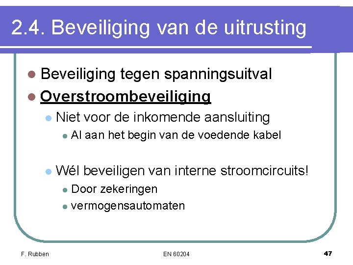 2. 4. Beveiliging van de uitrusting l Beveiliging tegen spanningsuitval l Overstroombeveiliging l Niet 2. 4. Beveiliging van de uitrusting l Beveiliging tegen spanningsuitval l Overstroombeveiliging l Niet