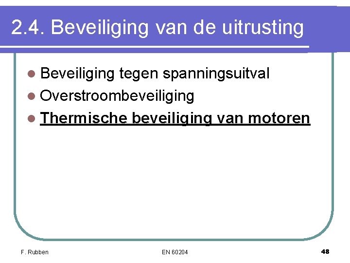 2. 4. Beveiliging van de uitrusting l Beveiliging tegen spanningsuitval l Overstroombeveiliging l Thermische 2. 4. Beveiliging van de uitrusting l Beveiliging tegen spanningsuitval l Overstroombeveiliging l Thermische