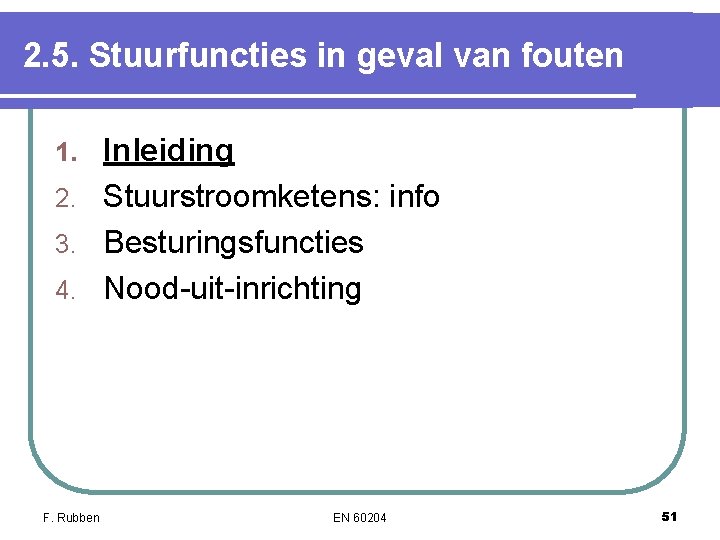 2. 5. Stuurfuncties in geval van fouten Inleiding 2. Stuurstroomketens: info 3. Besturingsfuncties 4. 2. 5. Stuurfuncties in geval van fouten Inleiding 2. Stuurstroomketens: info 3. Besturingsfuncties 4.